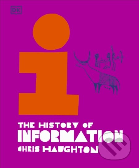 Kniha: The History of Information (Chris Haughton). Dorling Kindersley, 2024 Kniha: The History of Information (Chris Haughton). Dorling Kindersley, 2024