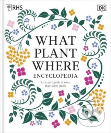 Kniha: What Plant Where Encyclopedia (DK). Dorling Kindersley, 2024 Kniha: What Plant Where Encyclopedia (DK). Dorling Kindersley, 2024