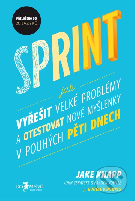 Kniha: Sprint (Braden Kowitz, Jake Knapp a John Zeratsky). Jan Melvil publishing, 2017 Kniha: Sprint (Braden Kowitz, Jake Knapp a John Zeratsky). Jan Melvil publishing, 2017