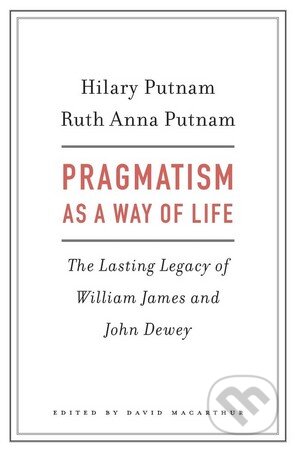 Kniha: Pragmatism as a Way of Life (Hilary Putnam). Harvard Business Press, 2017 Kniha: Pragmatism as a Way of Life (Hilary Putnam). Harvard Business Press, 2017