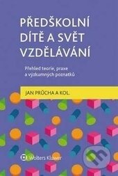 Kniha: Předškolní dítě a svět vzdělávání (Jan Průcha). Wolters Kluwer ČR, 2016 Kniha: Předškolní dítě a svět vzdělávání (Jan Průcha). Wolters Kluwer ČR, 2016