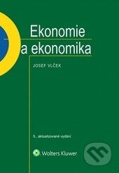 Kniha: Ekonomie a ekonomika (Josef Vlček). Wolters Kluwer ČR, 2016 Kniha: Ekonomie a ekonomika (Josef Vlček). Wolters Kluwer ČR, 2016