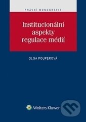 Kniha: Institucionální aspekty regulace médií (Olga Pouperová). Wolters Kluwer ČR, 2016 Kniha: Institucionální aspekty regulace médií (Olga Pouperová). Wolters Kluwer ČR, 2016