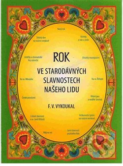 Kniha: Rok ve starodávných slavnostech našeho lidu (František Vladimír Vykoukal). Nina Iris, 2017 Kniha: Rok ve starodávných slavnostech našeho lidu (František Vladimír Vykoukal). Nina Iris, 2017