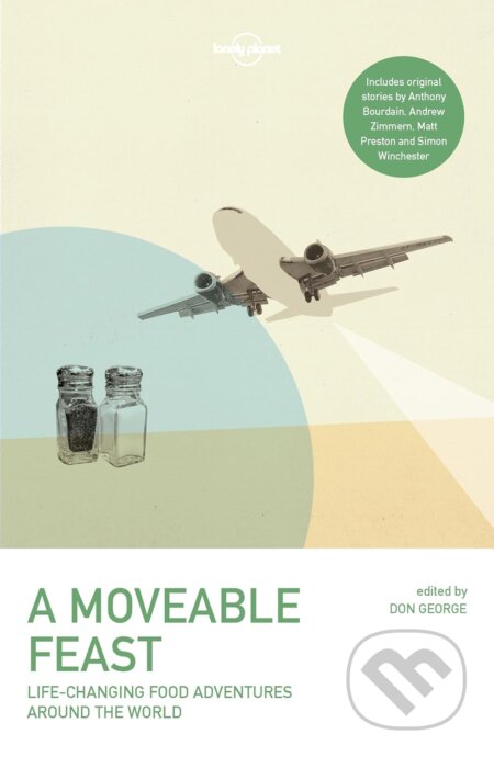 Kniha: A Moveable Feast (Andrew Zimmern, Anthony Bourdain, David Lebovitz, Don George, Mark Kurlansky, Matt Preston, Matthew Fort a Stefan Gates). Lonely Planet, 2016 Kniha: A Moveable Feast (Andrew Zimmern, Anthony Bourdain, David Lebovitz, Don George, Mark Kurlansky, Matt Preston, Matthew Fort a Stefan Gates). Lonely Planet, 2016