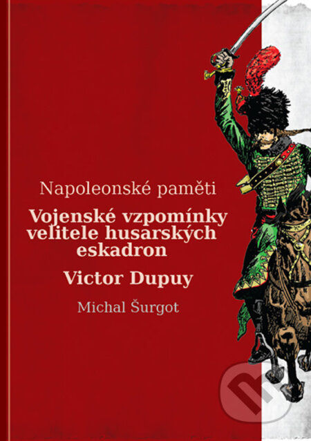 E-kniha: Vojenské vzpomínky husara Victora Dupuy (Michal Šurgot). Michal Šurgot E-kniha: Vojenské vzpomínky husara Victora Dupuy (Michal Šurgot). Michal Šurgot