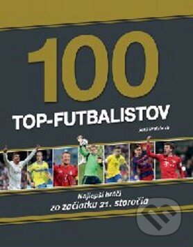 Kniha: 100 Top-futbalistov (Svojtka&Co.). Svojtka&Co., 2017 Kniha: 100 Top-futbalistov (Svojtka&Co.). Svojtka&Co., 2017