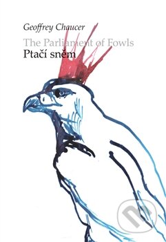 Kniha: Ptačí sněm / The Parliament of Fowls (Geoffrey Chaucer). Argo, 2017 Kniha: Ptačí sněm / The Parliament of Fowls (Geoffrey Chaucer). Argo, 2017