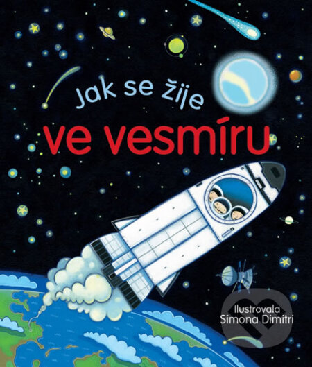 Kniha: Jak se žije ve vesmíru (Svojtka&Co.). Svojtka&Co., 2017 Kniha: Jak se žije ve vesmíru (Svojtka&Co.). Svojtka&Co., 2017