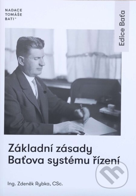 Kniha: Základní zásady Baťova systému řízení (Zdeněk Rybka). Nadace Tomáše Bati, 2017 Kniha: Základní zásady Baťova systému řízení (Zdeněk Rybka). Nadace Tomáše Bati, 2017