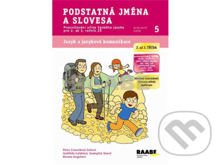 Kniha: Podstatná jména a slovesa - Pracovní sešit 5 (Petra Cemerková Golová a kolektív). Raabe CZ, 2014 Kniha: Podstatná jména a slovesa - Pracovní sešit 5 (Petra Cemerková Golová a kolektív). Raabe CZ, 2014