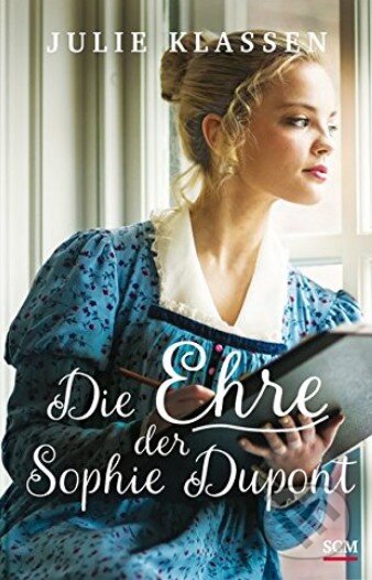 Kniha: Die Ehre der Sophie Dupont (Julie Klassen). SCM Brockhaus, 2016 Kniha: Die Ehre der Sophie Dupont (Julie Klassen). SCM Brockhaus, 2016