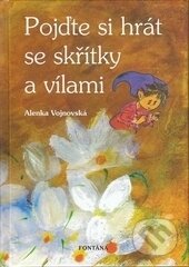 Kniha: Pojďte si hrát se skřítky a vílami (Alenka Vojnovská). Fontána, 2007 Kniha: Pojďte si hrát se skřítky a vílami (Alenka Vojnovská). Fontána, 2007