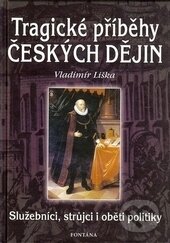 Kniha: Tragické příběhy českých dějin (Vladimír Liška). Fontána, 2008 Kniha: Tragické příběhy českých dějin (Vladimír Liška). Fontána, 2008