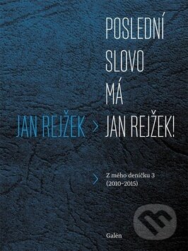 Kniha: Poslední slovo má Jan Rejžek! (Jan Rejžek). Galén, 2016 Kniha: Poslední slovo má Jan Rejžek! (Jan Rejžek). Galén, 2016