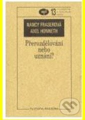 Kniha: Přerozdělování nebo uznání? (Alex Honneth a Nancy Fraser). Filosofia, 2004 Kniha: Přerozdělování nebo uznání? (Alex Honneth a Nancy Fraser). Filosofia, 2004