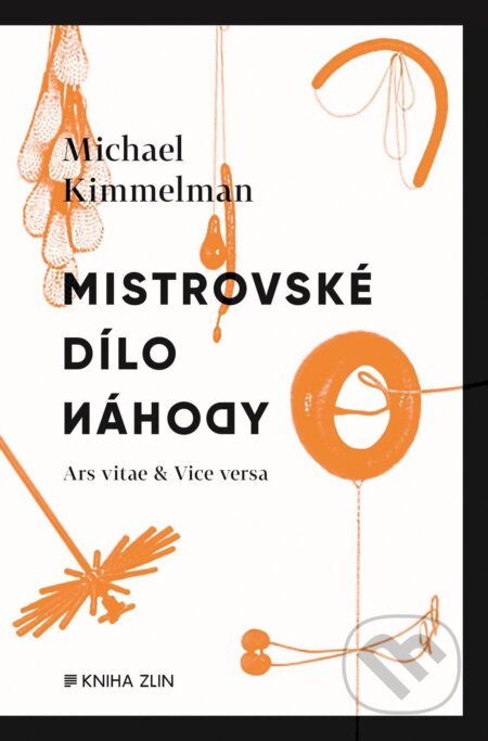 Kniha: Mistrovské dílo náhody (Michael Kimmelman). Kniha Zlín, 2017 Kniha: Mistrovské dílo náhody (Michael Kimmelman). Kniha Zlín, 2017