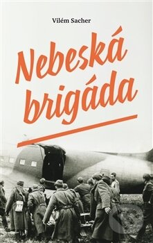 Kniha: Nebeská brigáda (Vilém Sacher). Pavel Mervart, 2017 Kniha: Nebeská brigáda (Vilém Sacher). Pavel Mervart, 2017
