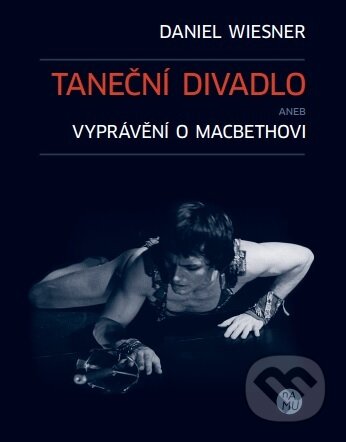 Kniha: Taneční divadlo aneb vyprávění o Macbethovi (Daniel Wiesner). Akademie múzických umění, 2016 Kniha: Taneční divadlo aneb vyprávění o Macbethovi (Daniel Wiesner). Akademie múzických umění, 2016