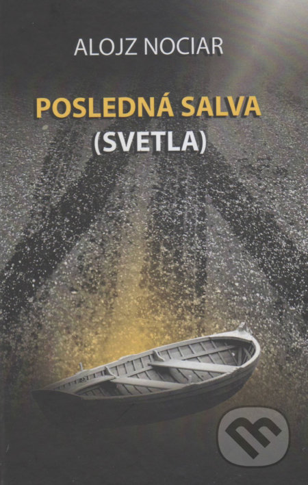 Posledná salva (svetla) - Alojz Nociar, Vydavateľstvo Spolku slovenských spisovateľov, 2017