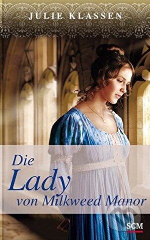 Kniha: Die Lady von Milkweed Manor (Julie Klassen). SCM Brockhaus, 2016 Kniha: Die Lady von Milkweed Manor (Julie Klassen). SCM Brockhaus, 2016