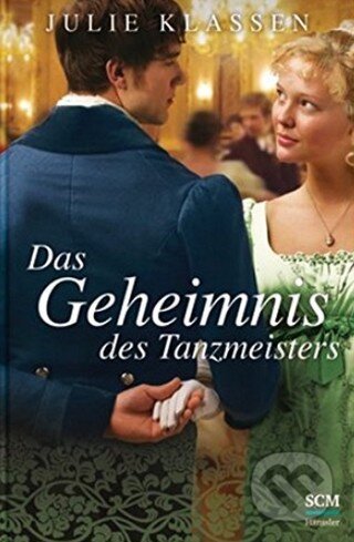 Kniha: Das Geheimnis des Tanzmeisters (Julie Klassen). SCM Brockhaus, 2016 Kniha: Das Geheimnis des Tanzmeisters (Julie Klassen). SCM Brockhaus, 2016