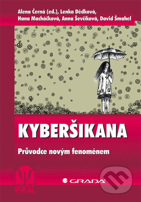E-kniha: Kyberšikana (Alena Černá a kolektiv). Grada, 2013 E-kniha: Kyberšikana (Alena Černá a kolektiv). Grada, 2013