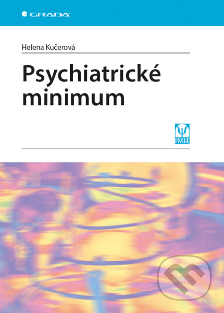E-kniha: Psychiatrické minimum (Helena Kučerová). Grada, 2013 E-kniha: Psychiatrické minimum (Helena Kučerová). Grada, 2013