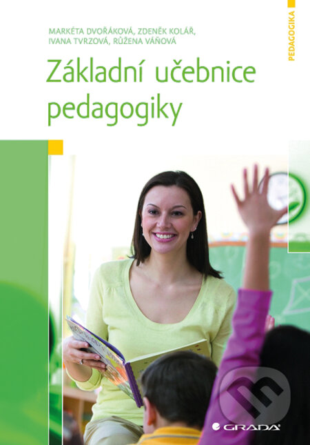 E-kniha: Základní učebnice pedagogiky (Markéta Dvořáková a Zdeněk Kolář). Grada, 2014 E-kniha: Základní učebnice pedagogiky (Markéta Dvořáková a Zdeněk Kolář). Grada, 2014
