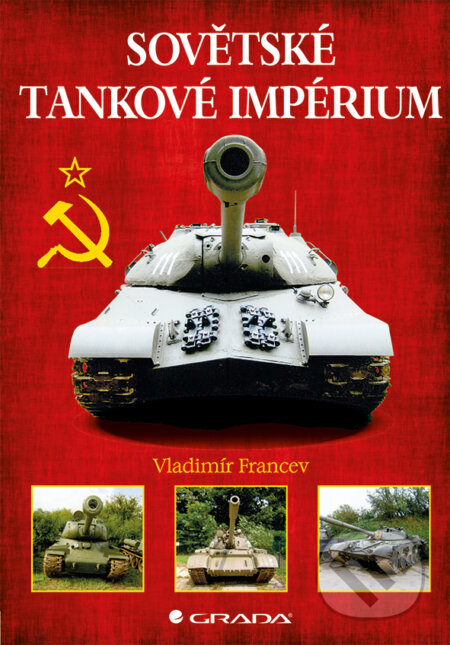 E-kniha: Sovětské tankové impérium (Vladimir Francev). Grada, 2016 E-kniha: Sovětské tankové impérium (Vladimir Francev). Grada, 2016