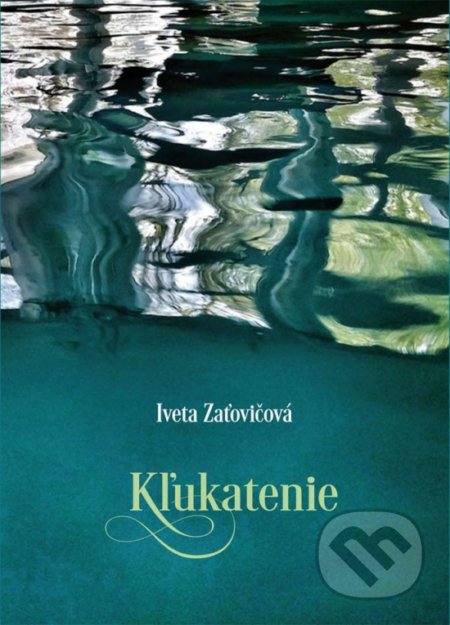 Kľukatenie - Iveta Zaťovičová, Vydavateľstvo Spolku slovenských spisovateľov, 2017