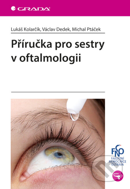 E-kniha: Příručka pro sestry v oftalmologii (Lukáš Kolarčík, Michal Ptáček a Václav Dedek). Grada, 2016 E-kniha: Příručka pro sestry v oftalmologii (Lukáš Kolarčík, Michal Ptáček a Václav Dedek). Grada, 2016