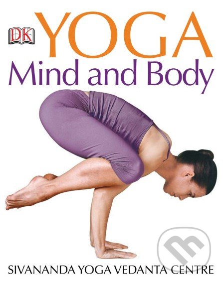 Kniha: Yoga Mind and Body (Dorling Kindersley). Dorling Kindersley, 2008 Kniha: Yoga Mind and Body (Dorling Kindersley). Dorling Kindersley, 2008