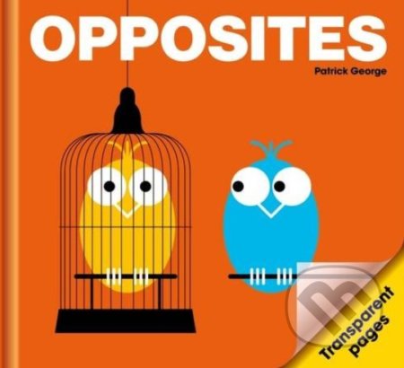 Kniha: Opposites (Patrick George). PatrickGeorge, 2012 Kniha: Opposites (Patrick George). PatrickGeorge, 2012