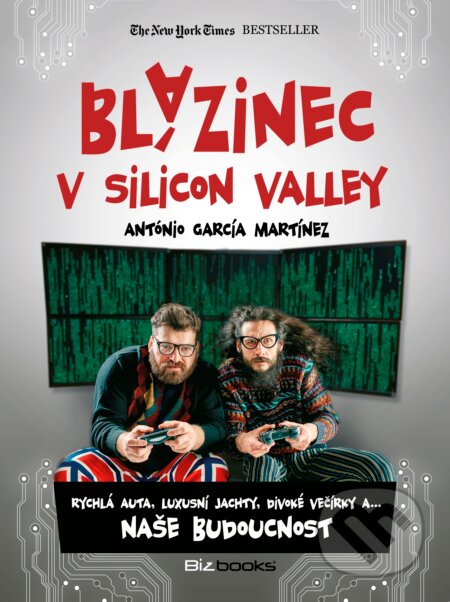 Kniha: Blázinec v Silicon Valley (Antonio García Martínez). BIZBOOKS, 2017 Kniha: Blázinec v Silicon Valley (Antonio García Martínez). BIZBOOKS, 2017