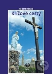 Kniha: Krížové cesty (Róbert Hakala). Vydavateľstvo Michala Vaška, 2016 Kniha: Krížové cesty (Róbert Hakala). Vydavateľstvo Michala Vaška, 2016