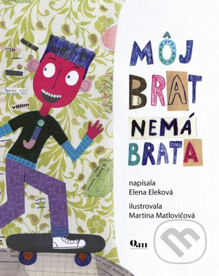 Kniha: Môj brat nemá brata (Elena Eleková a Martina Matlovičová). Q111, 2017 Kniha: Môj brat nemá brata (Elena Eleková a Martina Matlovičová). Q111, 2017