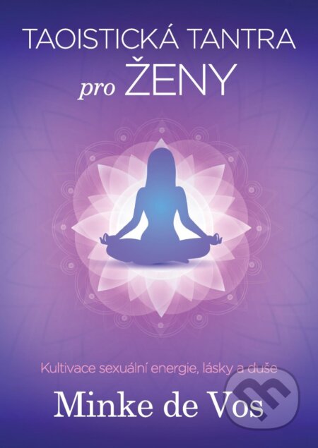 Kniha: Taoistická tantra pro ženy (Minke de Vos). BETA - Dobrovský, 2017 Kniha: Taoistická tantra pro ženy (Minke de Vos). BETA - Dobrovský, 2017