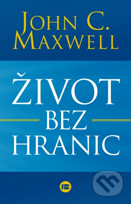 Kniha: Život bez hranic (John C. Maxwell). BETA - Dobrovský, 2017 Kniha: Život bez hranic (John C. Maxwell). BETA - Dobrovský, 2017
