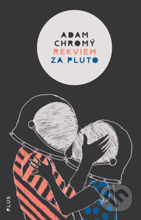Kniha: Rekviem za Pluto (Adam Chromý). Plus, 2017 Kniha: Rekviem za Pluto (Adam Chromý). Plus, 2017