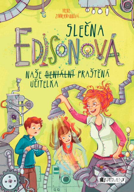 Kniha: Slečna Edisonová – naše (geniální) praštěná učitelka (Irene Zimmermann). Nakladatelství Fragment, 2017 Kniha: Slečna Edisonová – naše (geniální) praštěná učitelka (Irene Zimmermann). Nakladatelství Fragment, 2017