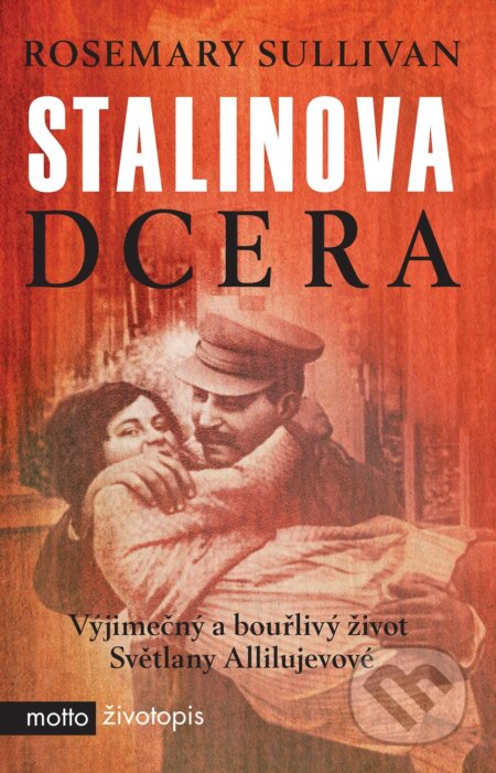 Kniha: Stalinova dcera (Rosemary Sullivan). Motto, 2017 Kniha: Stalinova dcera (Rosemary Sullivan). Motto, 2017