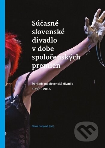 Kniha: Súčasné slovenské divadlo v dobe spoločenských premien (VEDA). VEDA, 2018 Kniha: Súčasné slovenské divadlo v dobe spoločenských premien (VEDA). VEDA, 2018