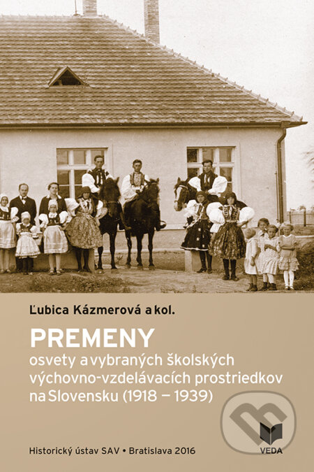 Kniha: Premeny osvety a vybraných školských výchovno-vzdelávacích prostriedkov na Slovensku (1918-1939) (Ľubica Kázmerová a kolektiv). VEDA, Historický ústav SAV, 2017 Kniha: Premeny osvety a vybraných školských výchovno-vzdelávacích prostriedkov na Slovensku (1918-1939) (Ľubica Kázmerová a kolektiv). VEDA, Historický ústav SAV, 2017