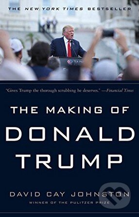 Kniha: The Making of Donald Trump (David Cay Johnston). Melville House, 2017 Kniha: The Making of Donald Trump (David Cay Johnston). Melville House, 2017