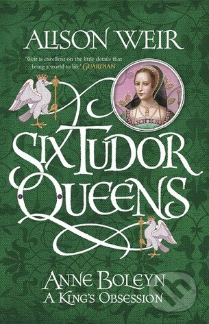 Anne Boleyn: A King&#039;s Obsession - Alison Weir, Headline Book, 2017