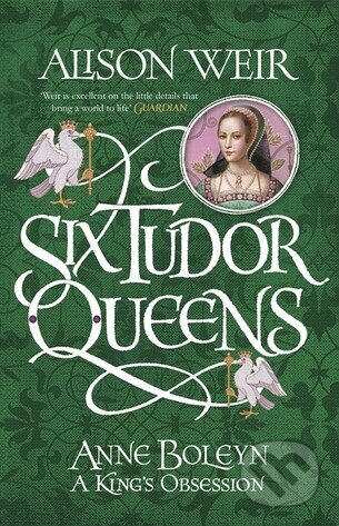 Kniha: Anne Boleyn: A King's Obsession (Alison Weir). Headline Book, 2017 Kniha: Anne Boleyn: A King's Obsession (Alison Weir). Headline Book, 2017