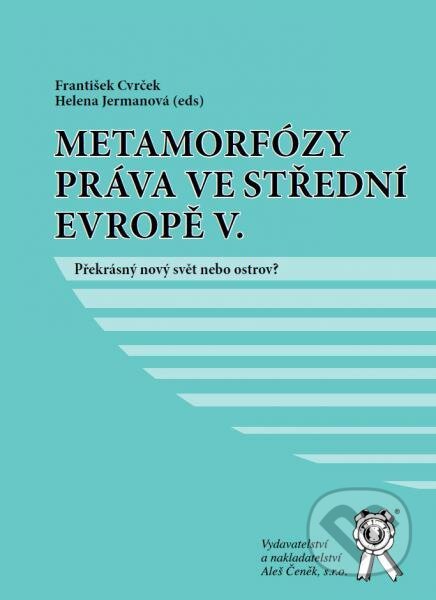 Kniha: Metamorfózy práva ve střední evropě V. (František Cvrček a Helena Jermanová). Aleš Čeněk, 2017 Kniha: Metamorfózy práva ve střední evropě V. (František Cvrček a Helena Jermanová). Aleš Čeněk, 2017