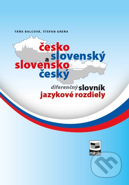 Kniha: Česko-slovenský a slovensko-český diferenčný slovník (Štefan Greňa a Táňa Balcová). Mikula, 2017 Kniha: Česko-slovenský a slovensko-český diferenčný slovník (Štefan Greňa a Táňa Balcová). Mikula, 2017