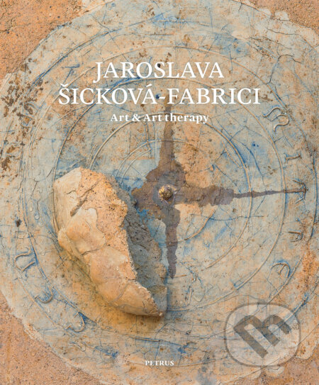 Kniha: Art & Art Therapy (Jaroslava Šicková-Fabrici). Petrus, 2017 Kniha: Art & Art Therapy (Jaroslava Šicková-Fabrici). Petrus, 2017